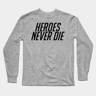 Heroes Never Die! Black Long Sleeve T-Shirt